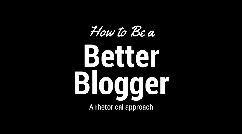 How to Be a Better Blogger