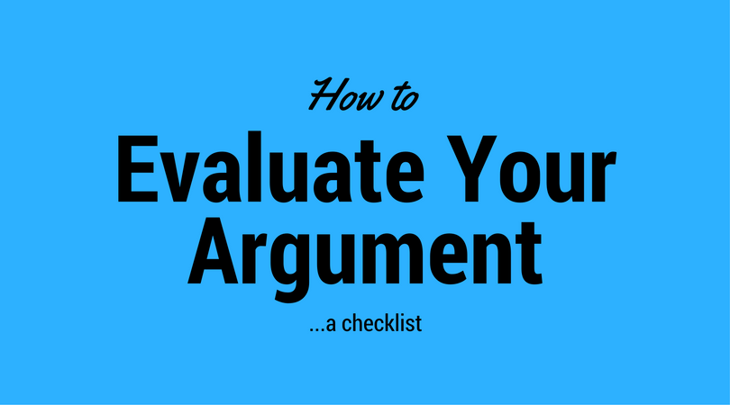How to Evaluate Your Argument:  Checklist 